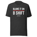 “Blame It On B-Shift” Tee (Front)